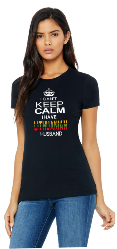 Ladies 100% Cotton T-shirt I can't be calm I have Lithuanian husband